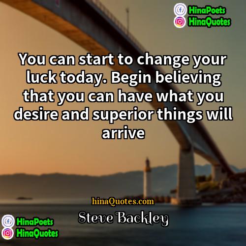 Steve Backley Quotes | You can start to change your luck